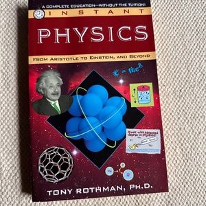 Instant Physics From Aristotle to Einstein, and Beyond Tony Rothman, Ph.D. 1995